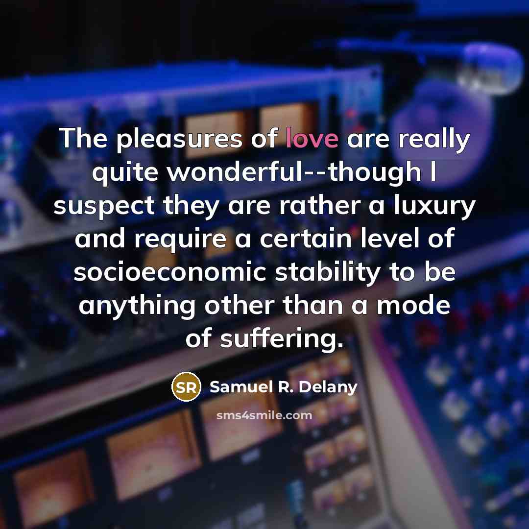“The pleasures of love are really quite wonderful--though I suspect…” quote by Samuel R. Delany