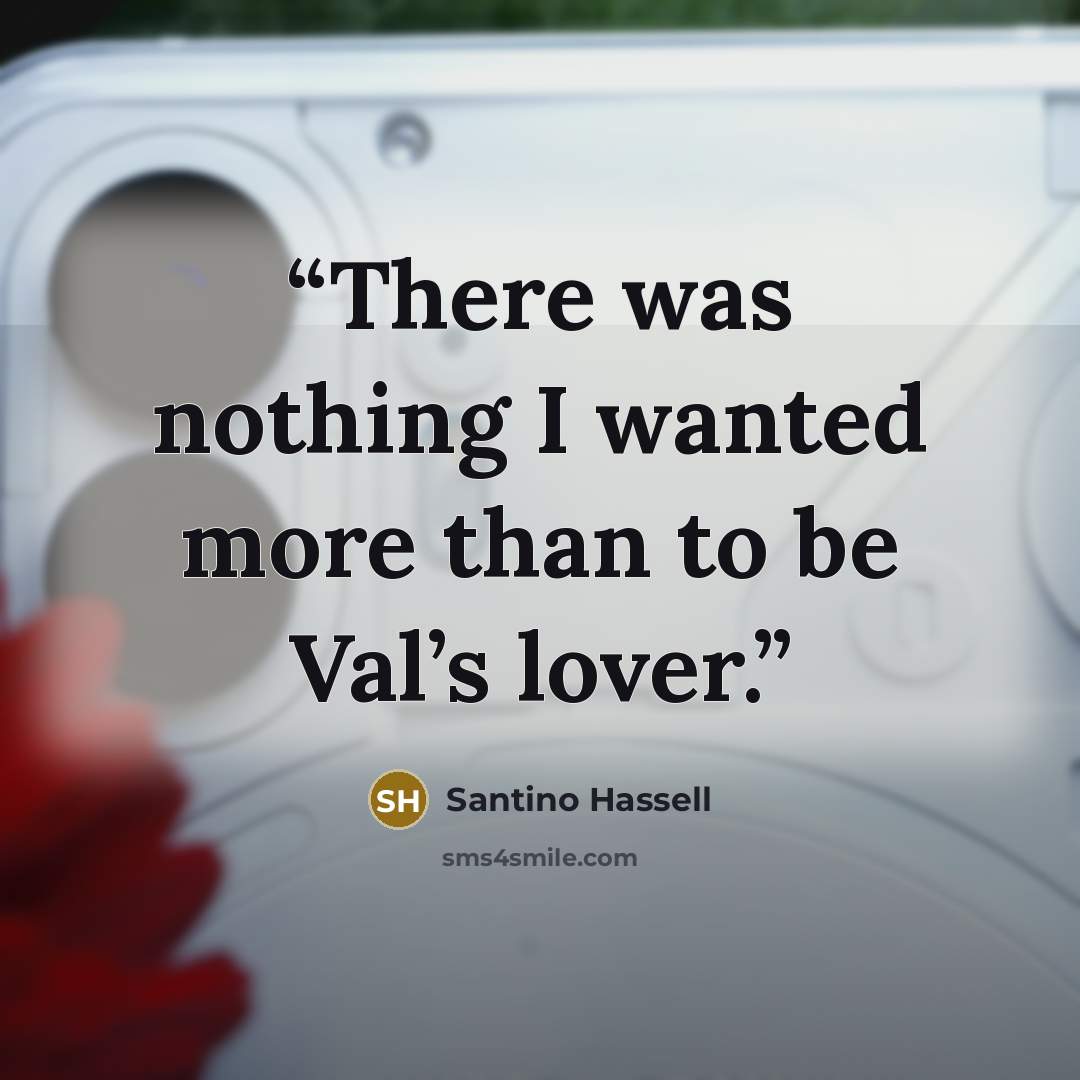 “There was nothing I wanted more than to be Val’s lover.” quote by Santino Hassell