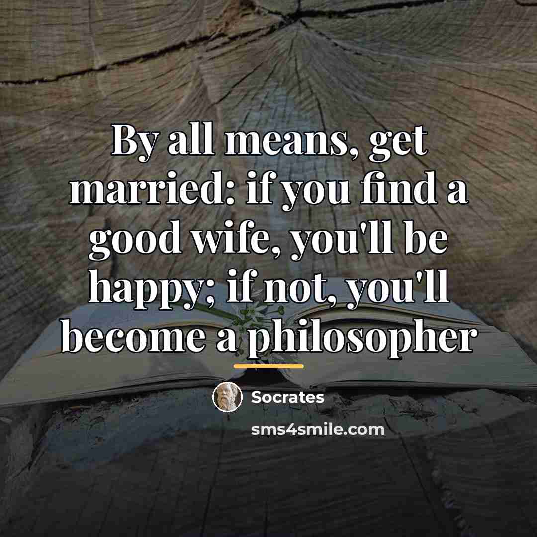 “By all means, get married: if you find a good…” quote by Socrates
