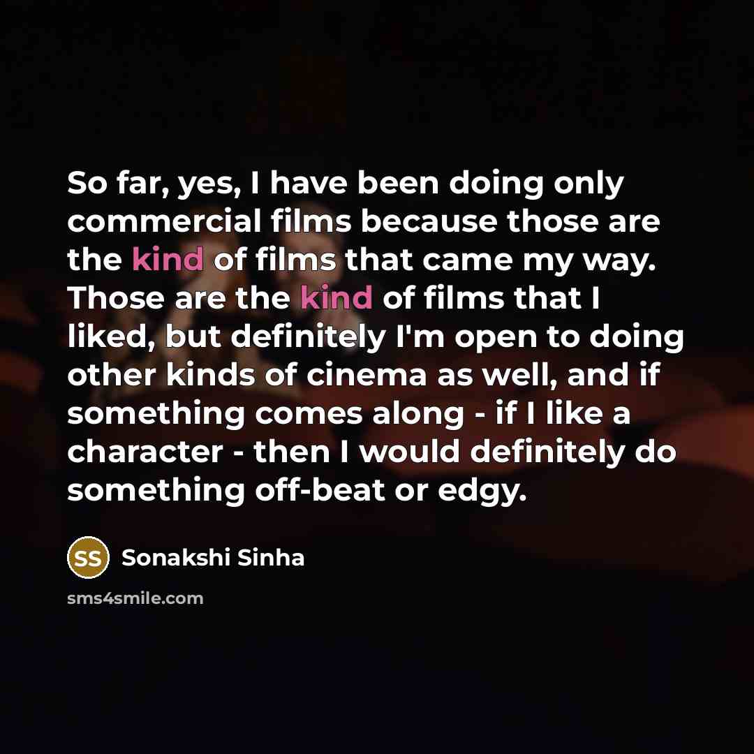 “So far, yes, I have been doing only commercial films…” quote by Sonakshi Sinha