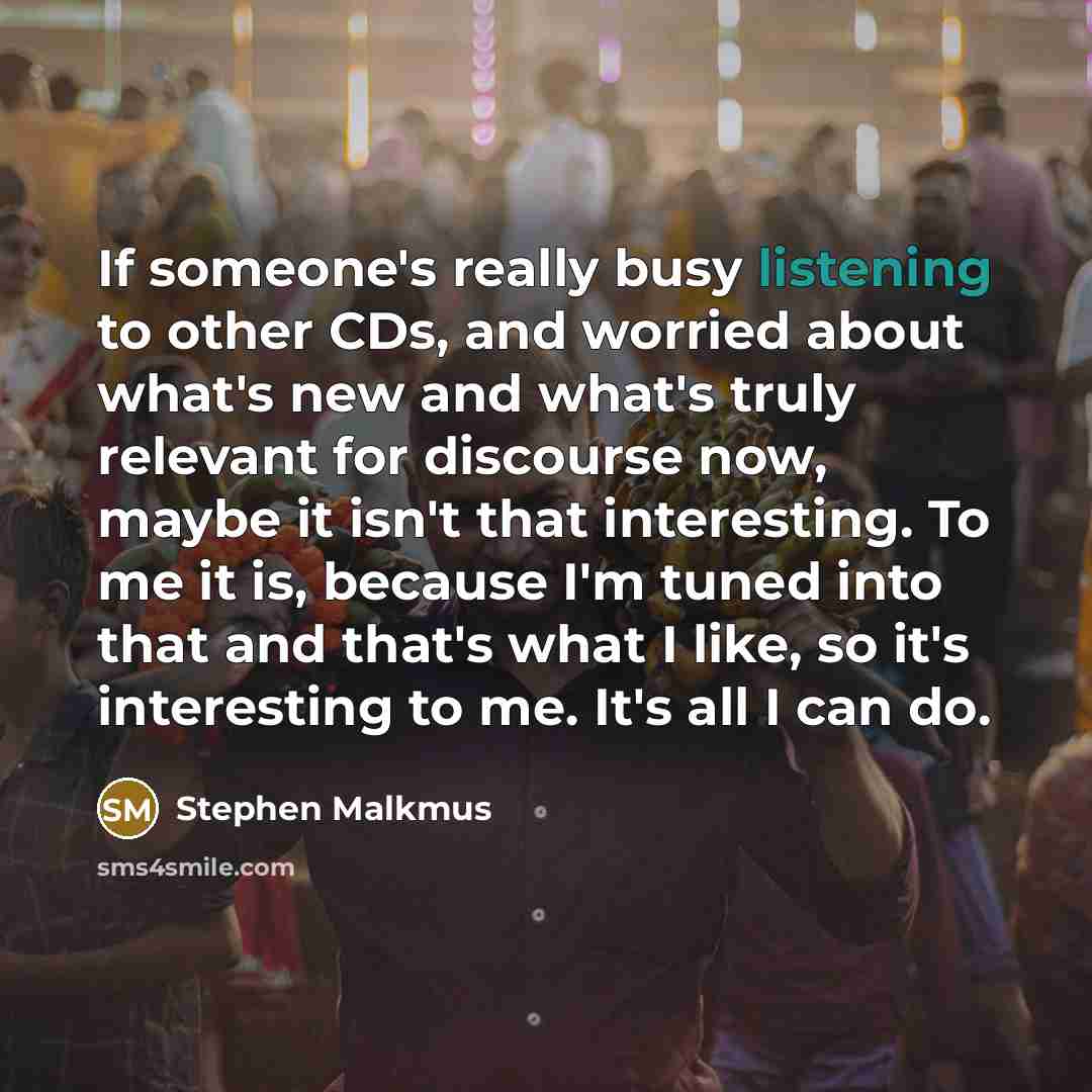 “If someone's really busy listening to other CDs, and worried…” quote by Stephen Malkmus