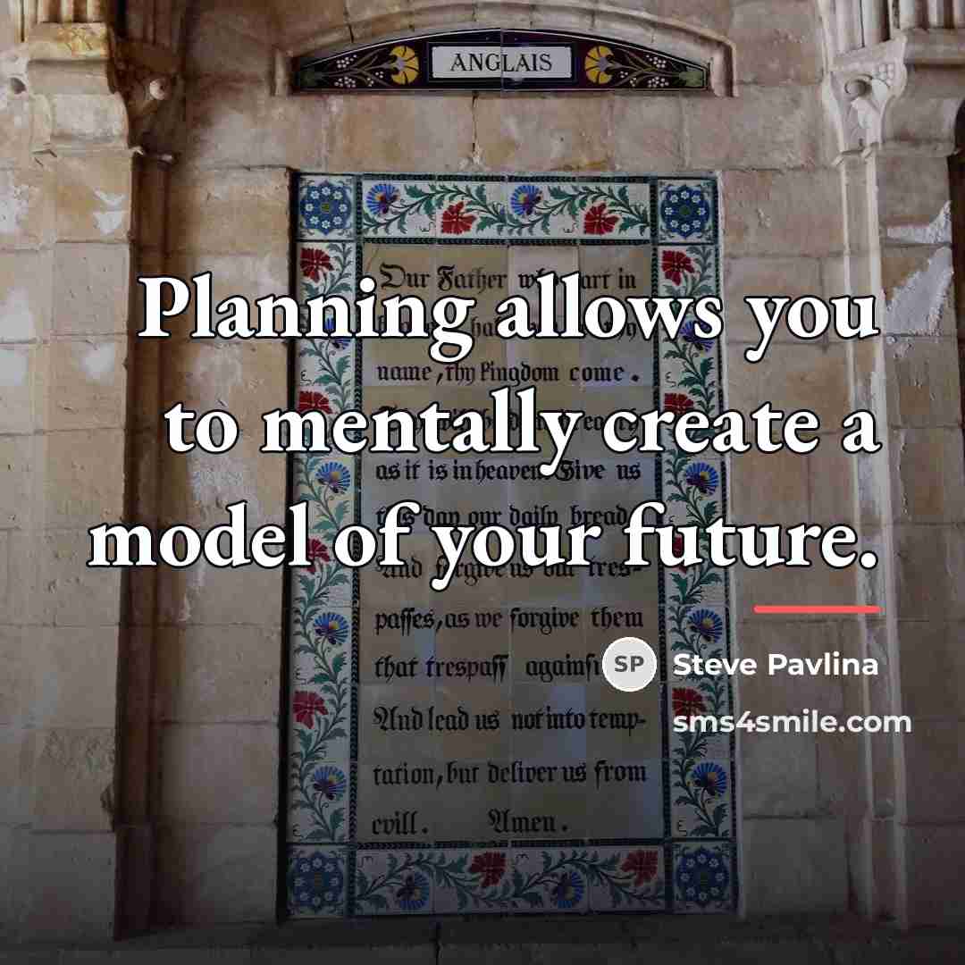“Planning allows you to mentally create a model of your…” quote by Steve Pavlina