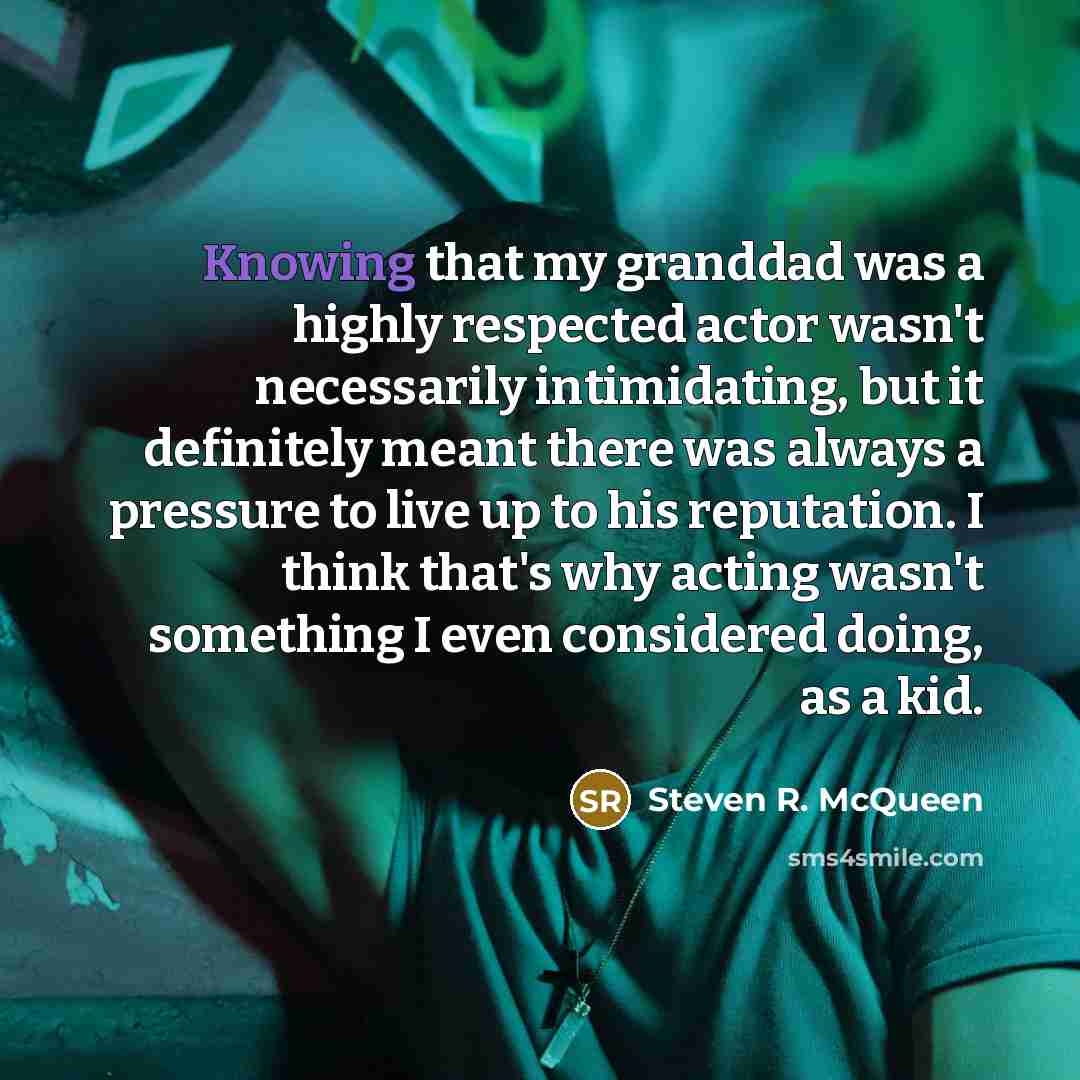 “Knowing that my granddad was a highly respected actor wasn't…” quote by Steven R. McQueen