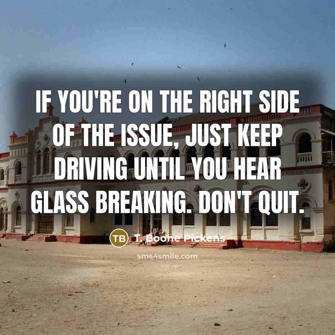 “If you're on the right side of the issue, just…” quote by T. Boone Pickens