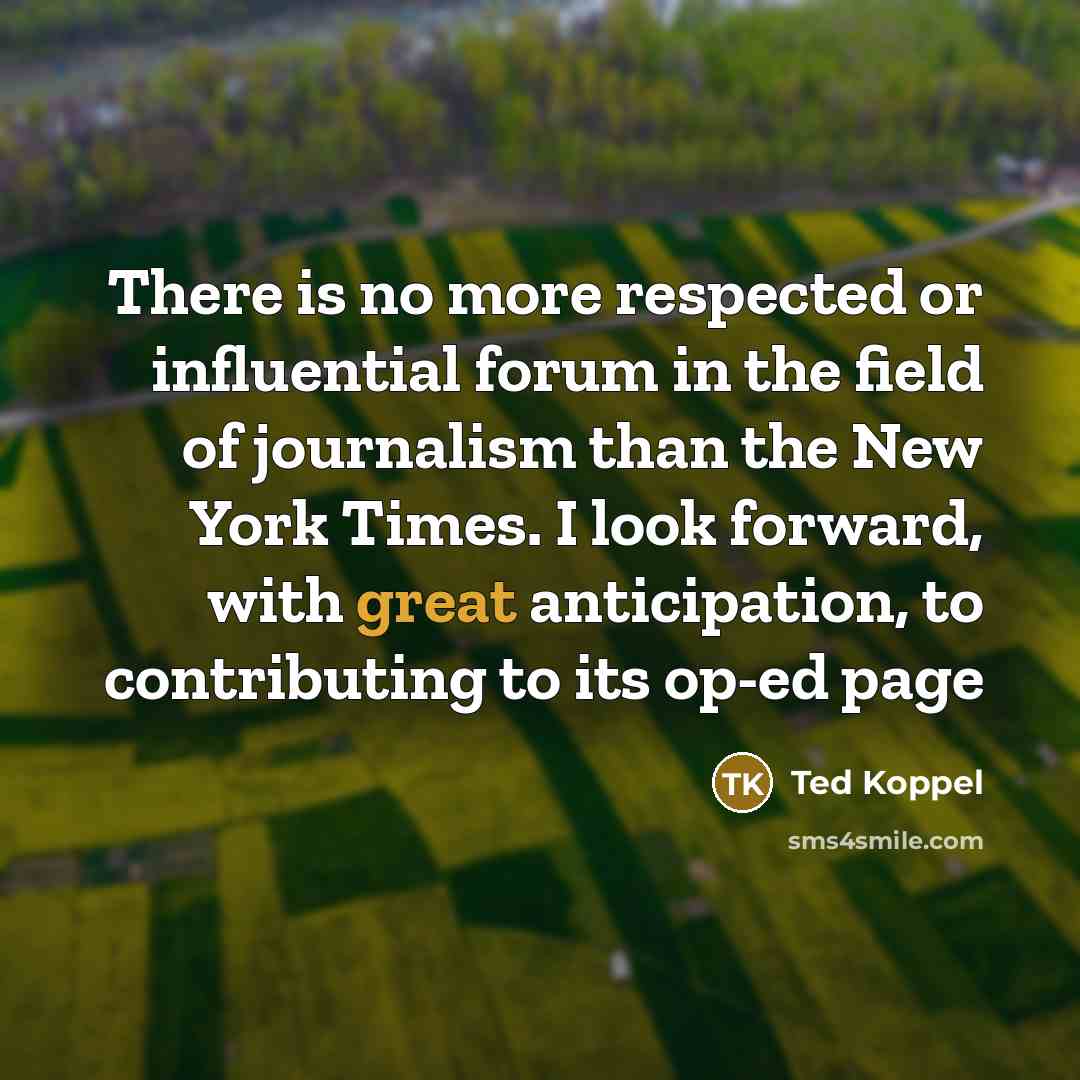 “There is no more respected or influential forum in the…” quote by Ted Koppel