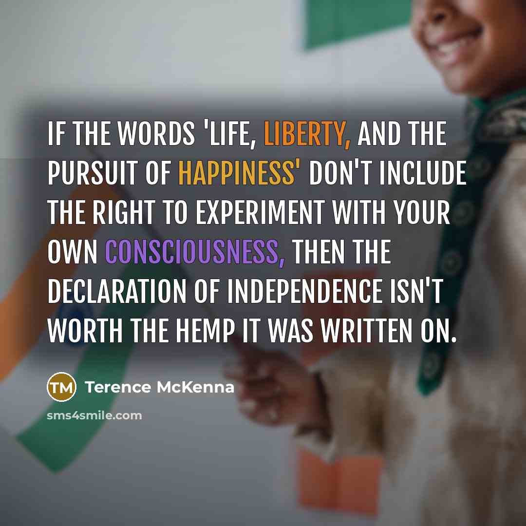 “If the words 'life, liberty, and the pursuit of happiness'…” quote by Terence McKenna