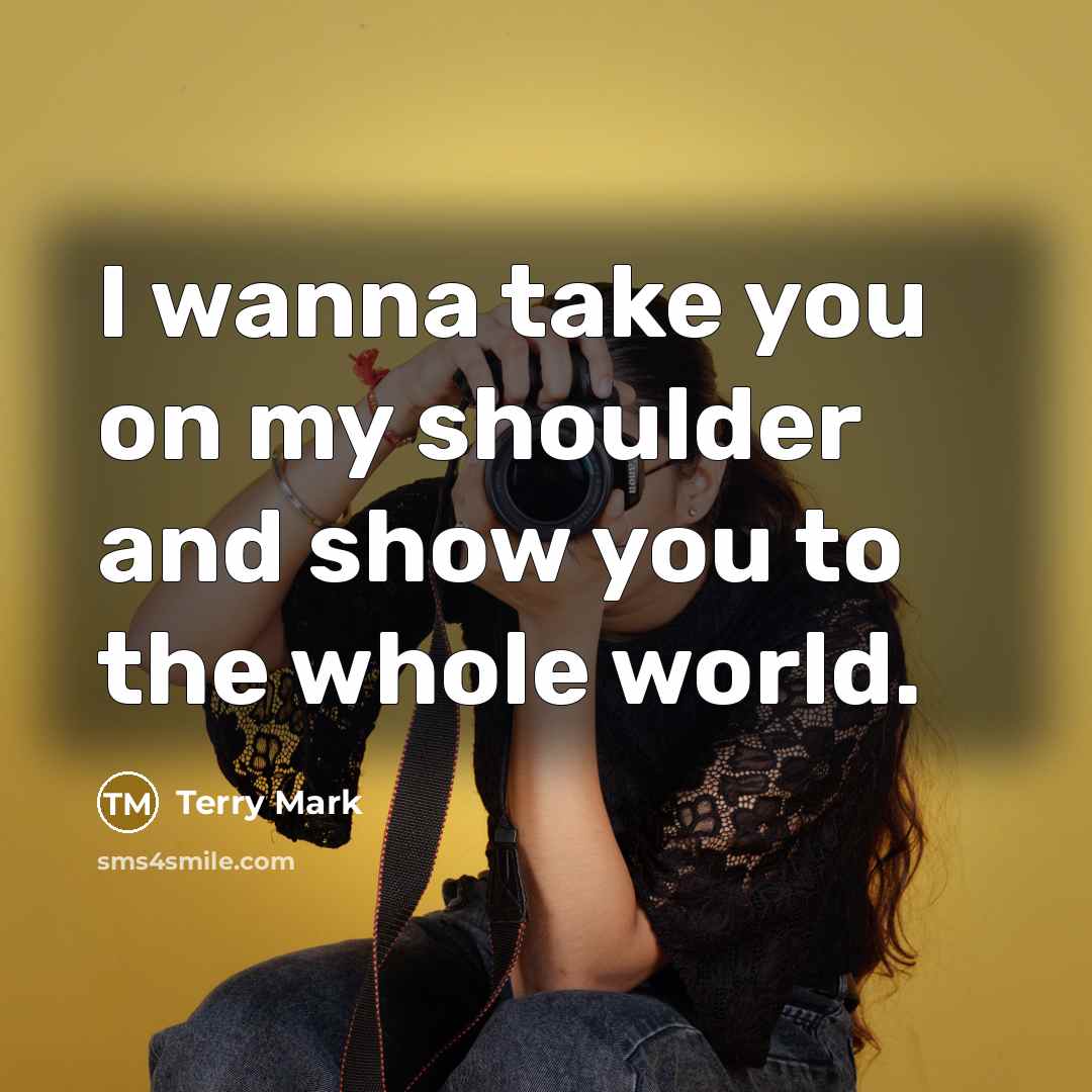 “I wanna take you on my shoulder and show you…” quote by Terry Mark
