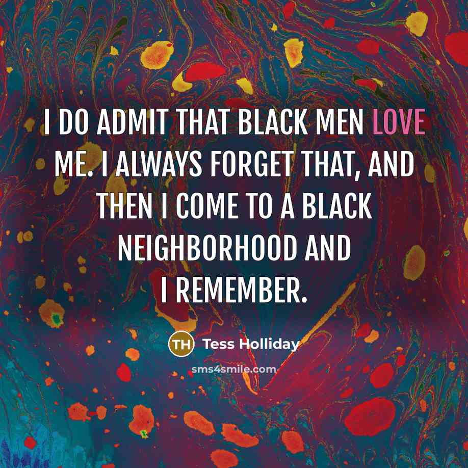 “I do admit that black men love me. I always…” quote by Tess Holliday