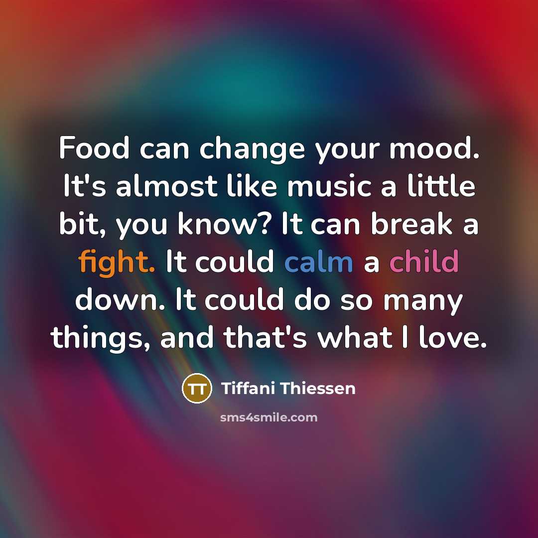 “Food can change your mood. It's almost like music a…” quote by Tiffani Thiessen