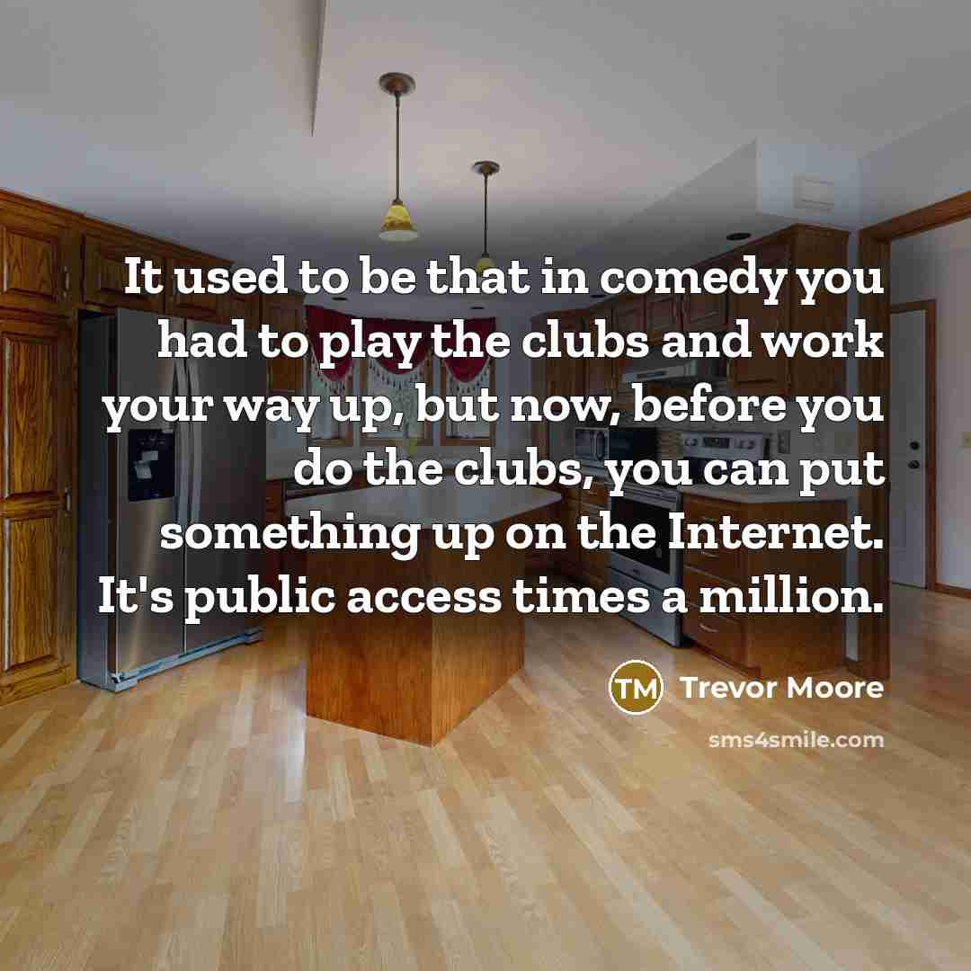 “It used to be that in comedy you had to…” quote by Trevor Moore
