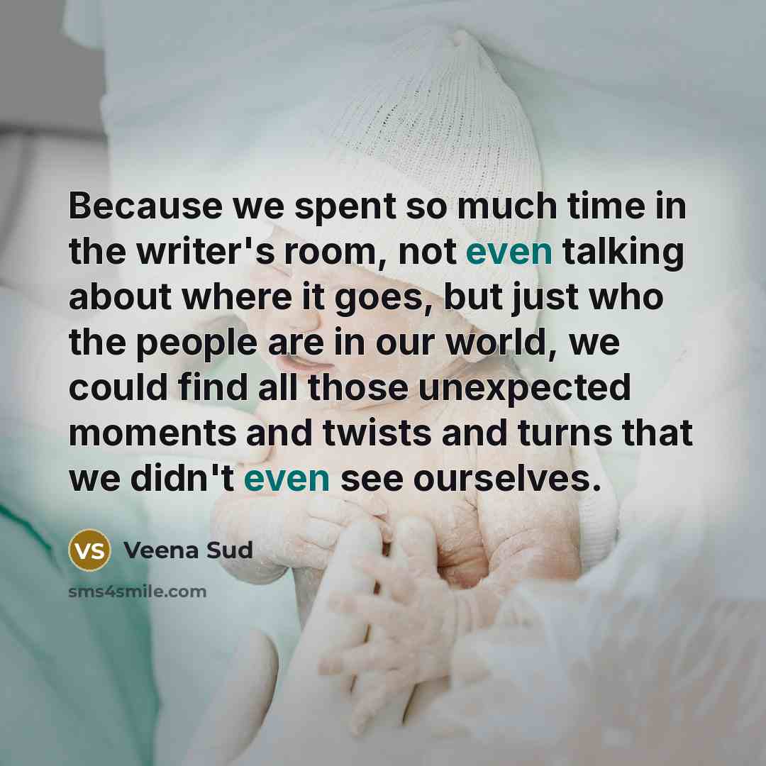 “Because we spent so much time in the writer's room,…” quote by Veena Sud