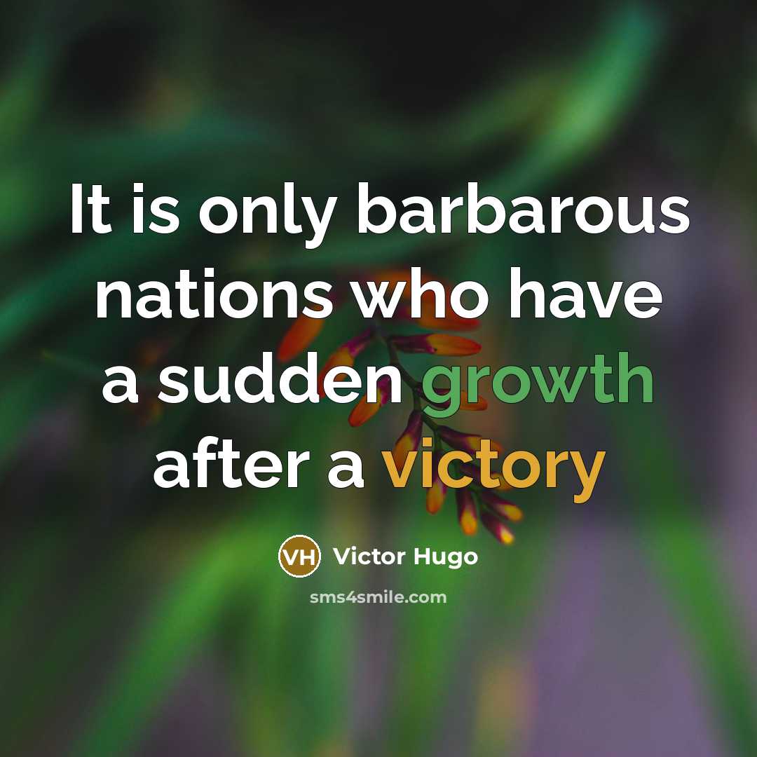 “It is only barbarous nations who have a sudden growth…” quote by Victor Hugo