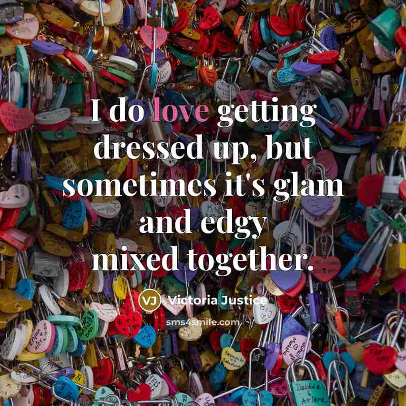 “I do love getting dressed up, but sometimes it's glam…” quote by Victoria Justice