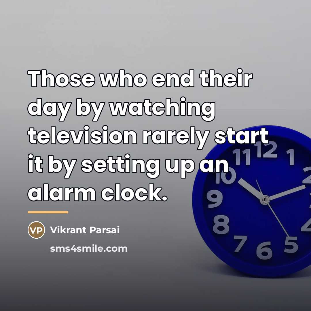 “Those who end their day by watching television rarely start…” quote by Vikrant Parsai