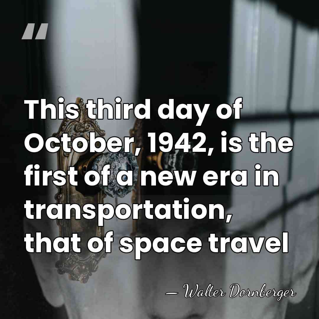 This third day of October, 1942, is the first of a new&hellip; - Walter Dornberger