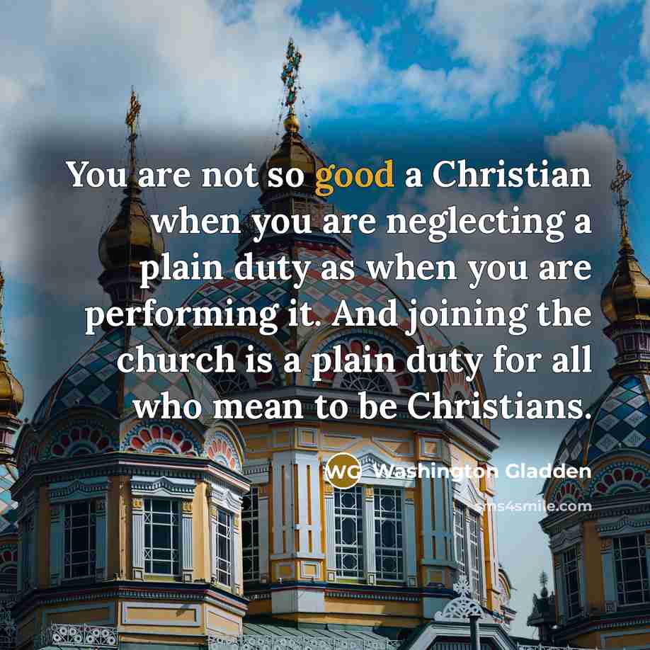 “You are not so good a Christian when you are…” quote by Washington Gladden