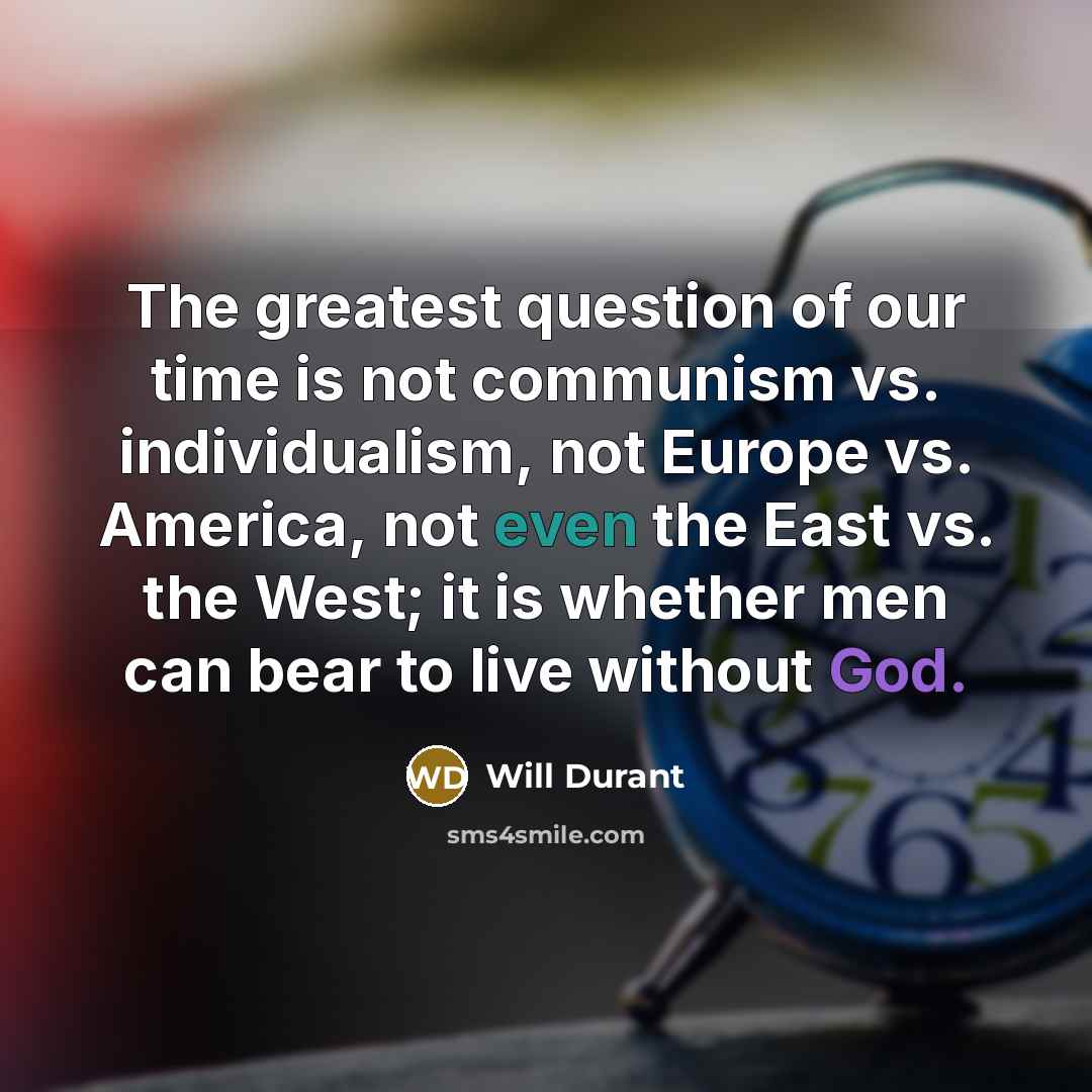 “The greatest question of our time is not communism vs.…” quote by Will Durant