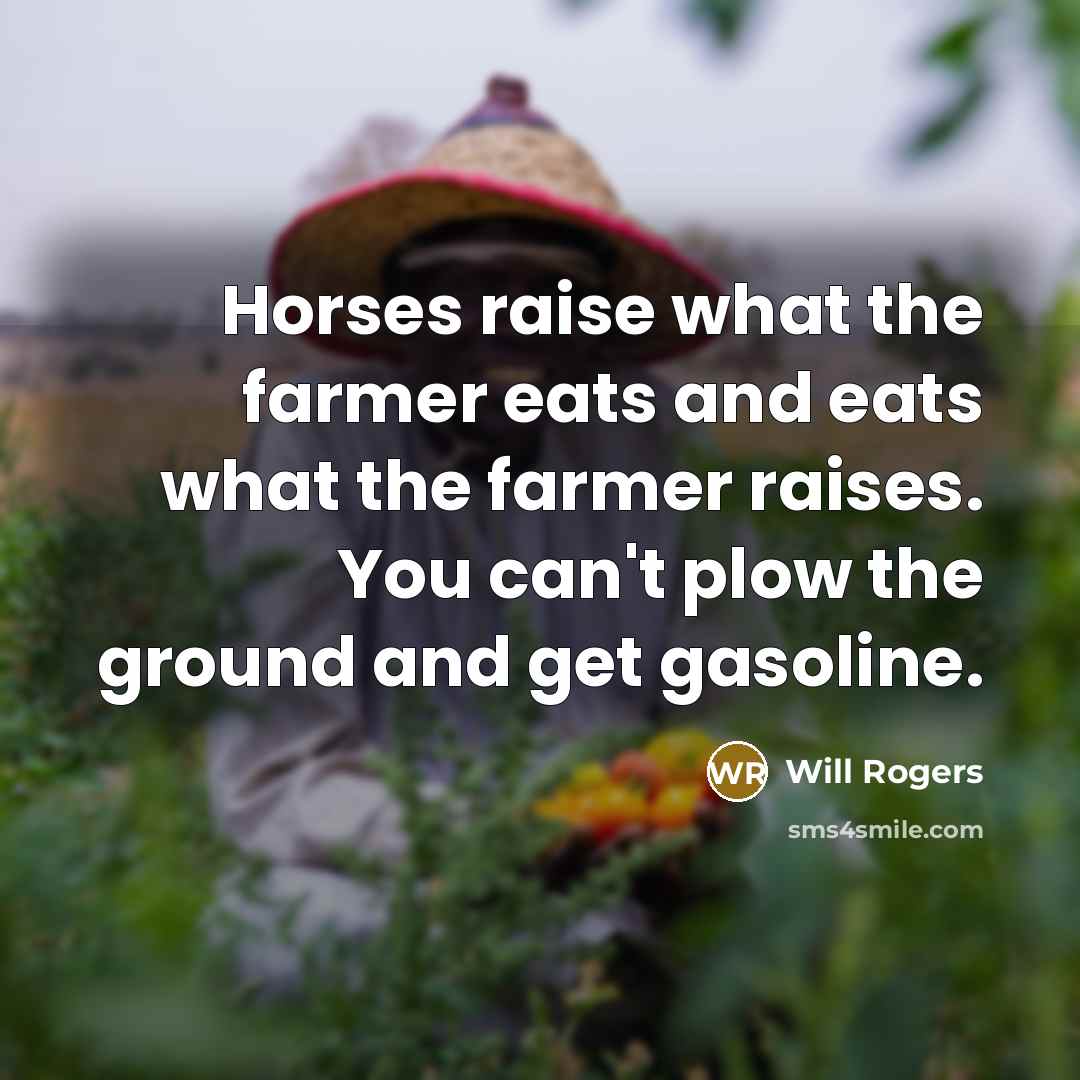 “Horses raise what the farmer eats and eats what the…” quote by Will Rogers