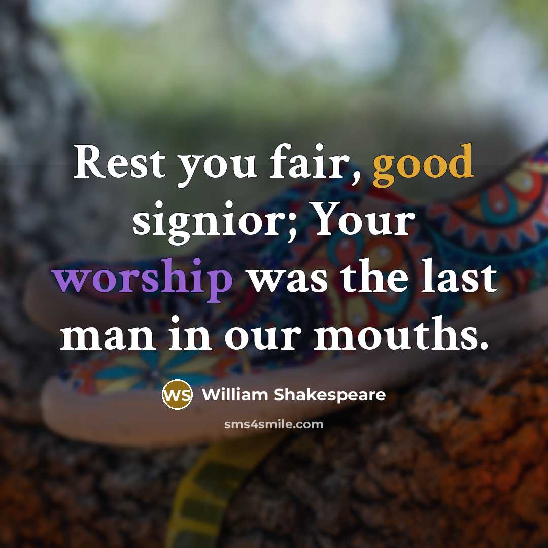 “Rest you fair, good signior; Your worship was the last…” quote by William Shakespeare