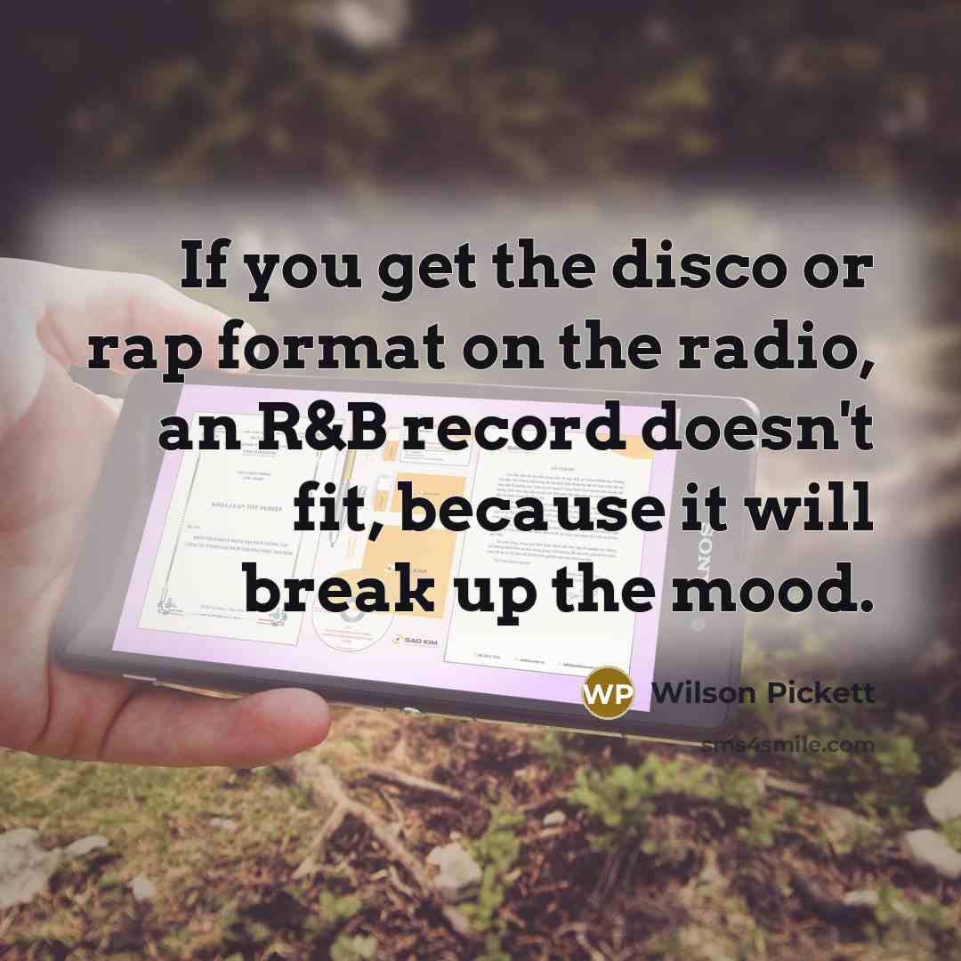 “If you get the disco or rap format on the…” quote by Wilson Pickett