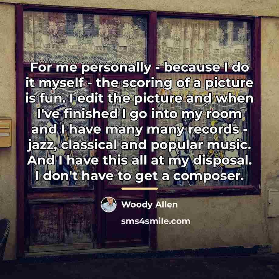 “For me personally - because I do it myself -…” quote by Woody Allen
