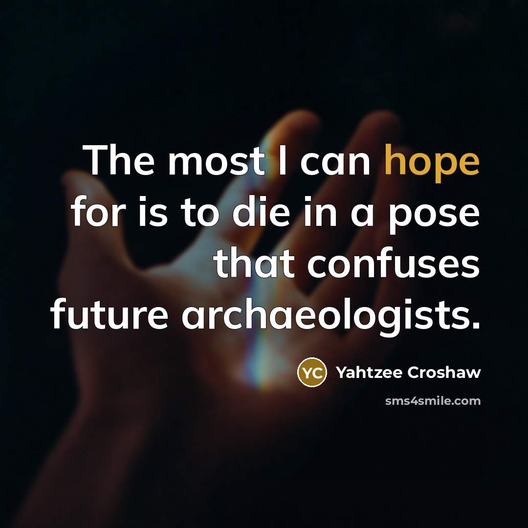 “The most I can hope for is to die in…” quote by Yahtzee Croshaw