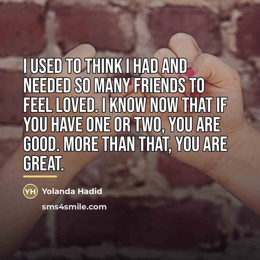 “I used to think I had and needed so many…” quote by Yolanda Hadid