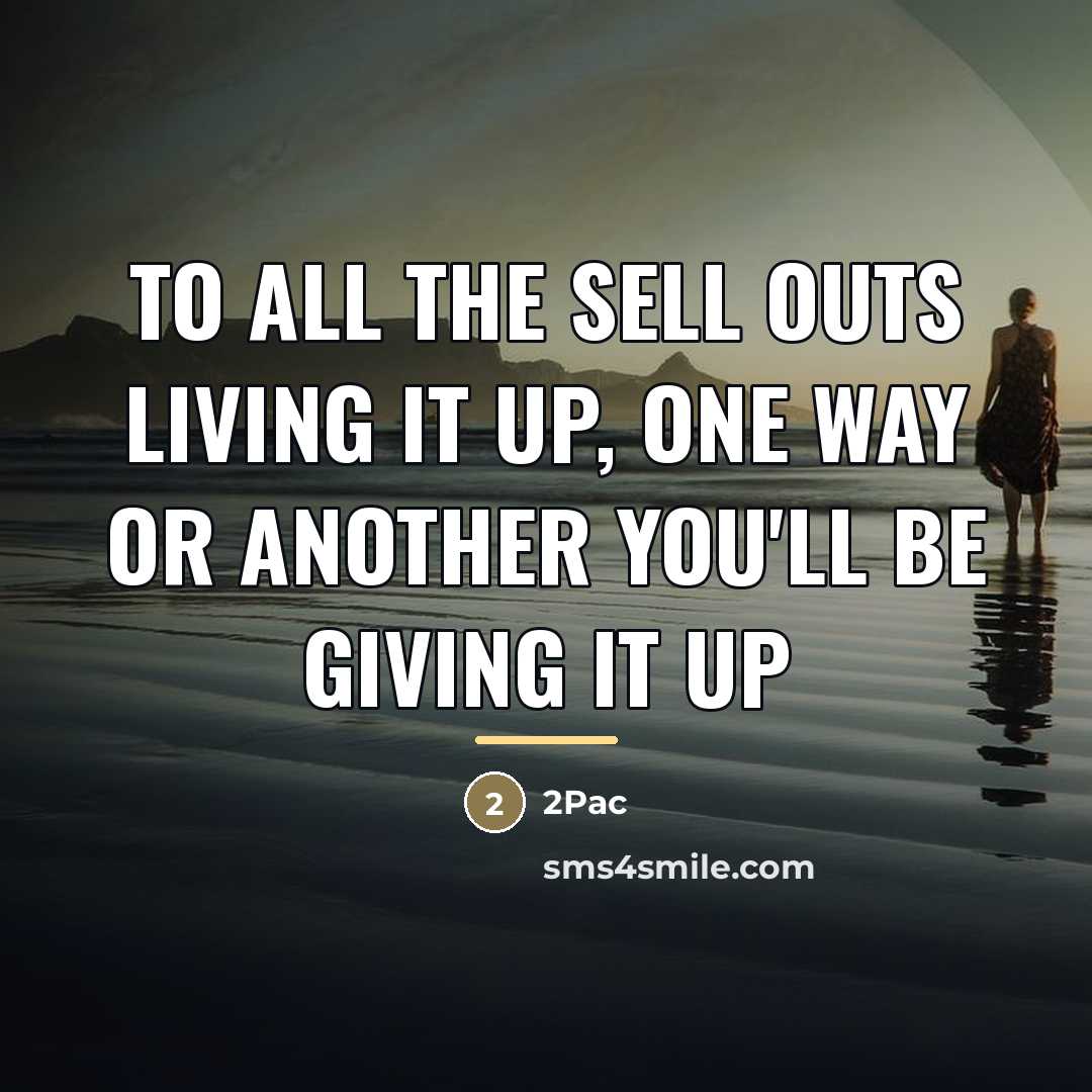 “To all the sell outs living it up, one way…” quote by 2pac