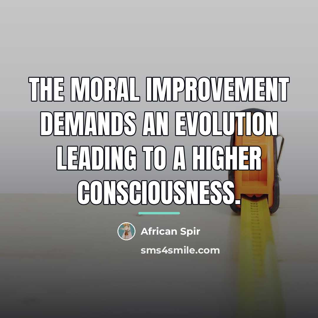 “The moral improvement demands an evolution leading to a higher…” quote by African Spir