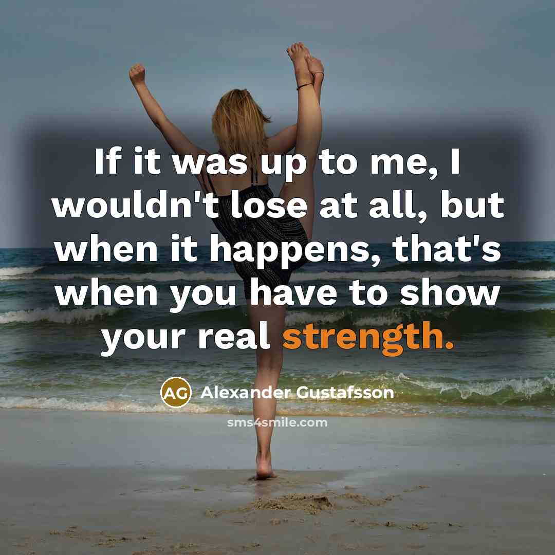 “If it was up to me, I wouldn't lose at…” quote by Alexander Gustafsson