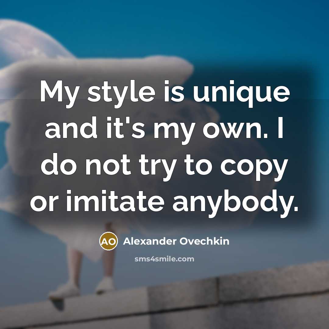 “My style is unique and it's my own. I do…” quote by Alexander Ovechkin