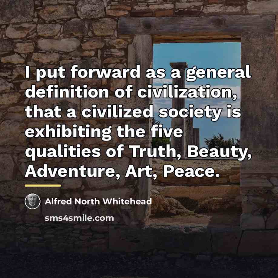 “I put forward as a general definition of civilization, that…” quote by Alfred North Whitehead