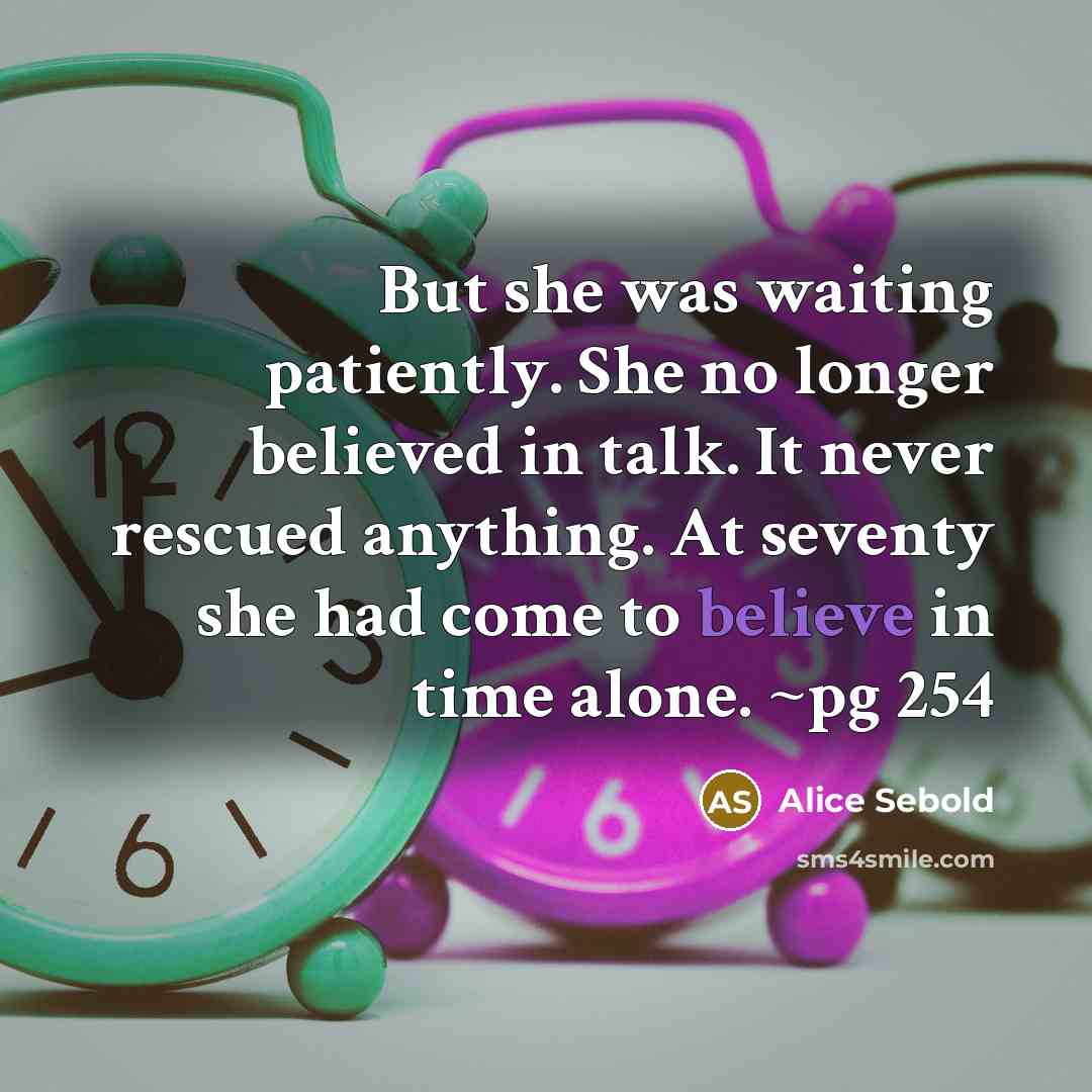 “But she was waiting patiently. She no longer believed in…” quote by Alice Sebold