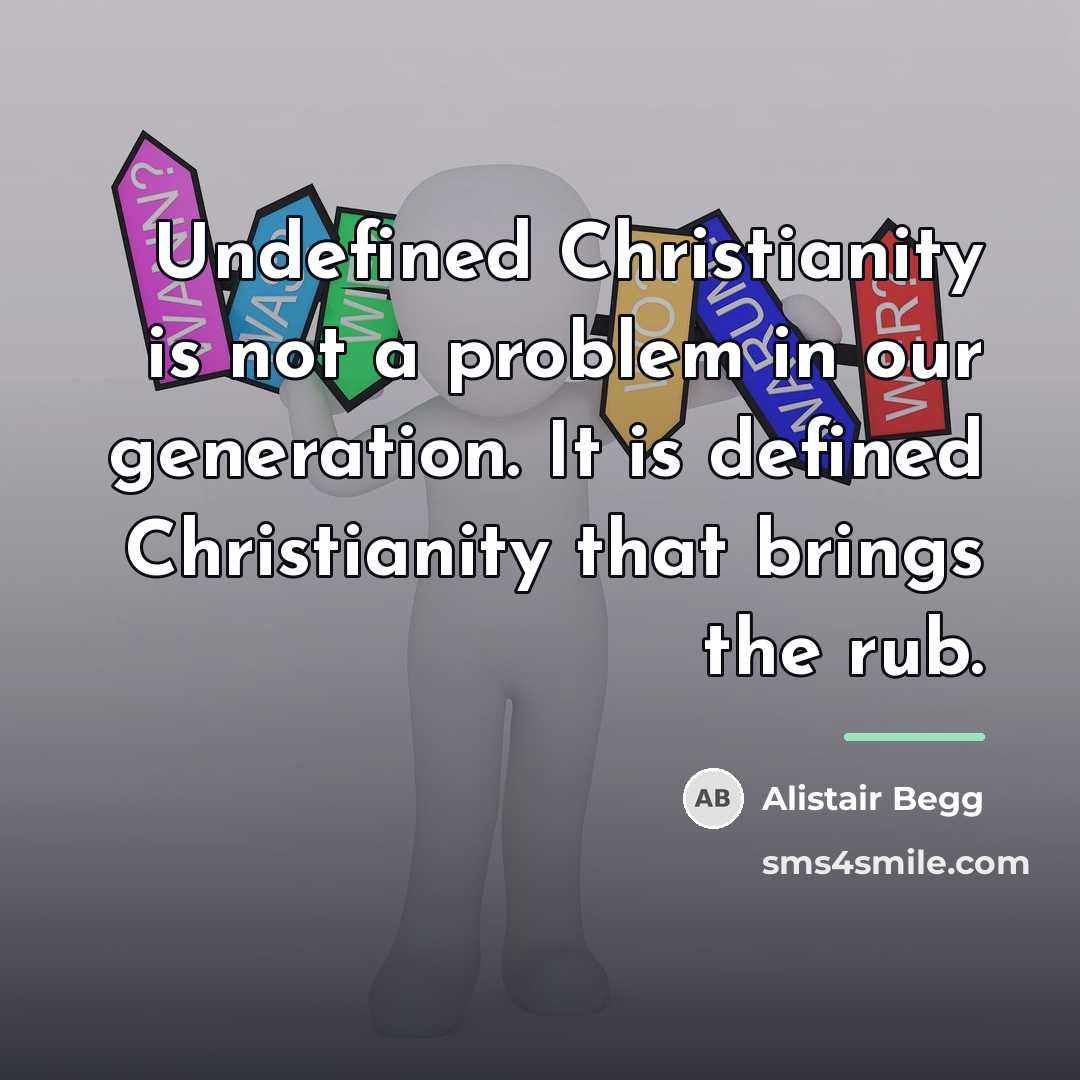 “Undefined Christianity is not a problem in our generation. It…” quote by Alistair Begg