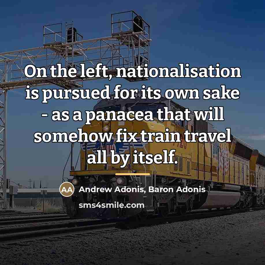 “On the left, nationalisation is pursued for its own sake…” quote by Andrew Adonis, Baron Adonis