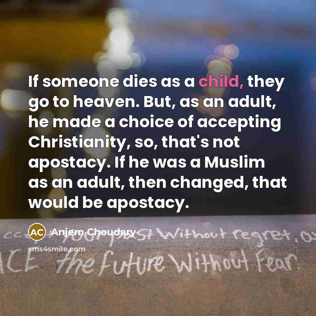 “If someone dies as a child, they go to heaven.…” quote by Anjem Choudary