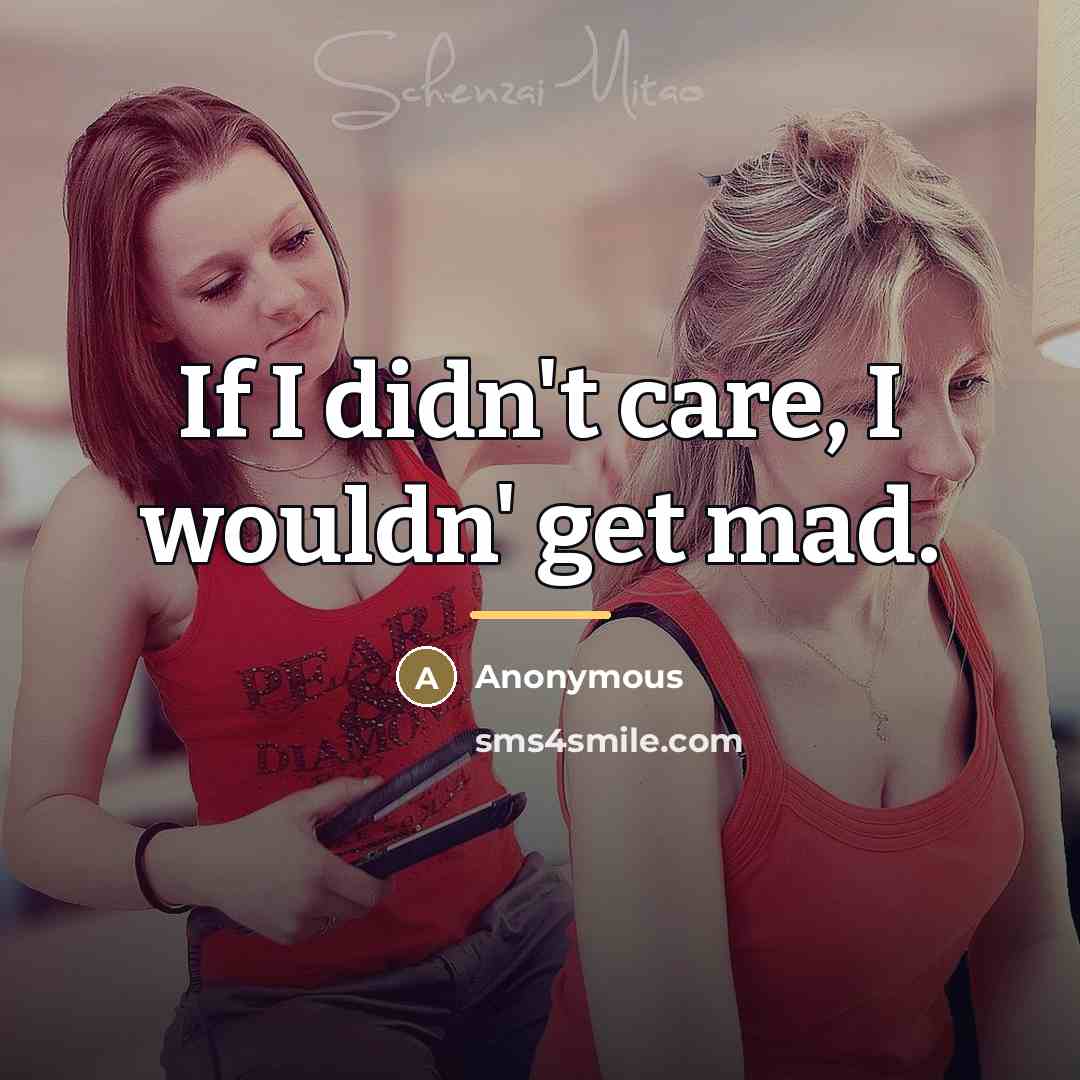 “If I didn't care, I wouldn' get mad.…” quote by Anonymous