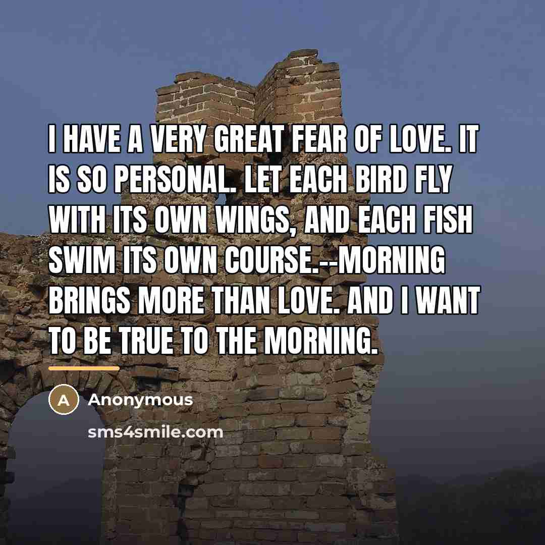 “I have a very great fear of love. It is…” quote by Anonymous