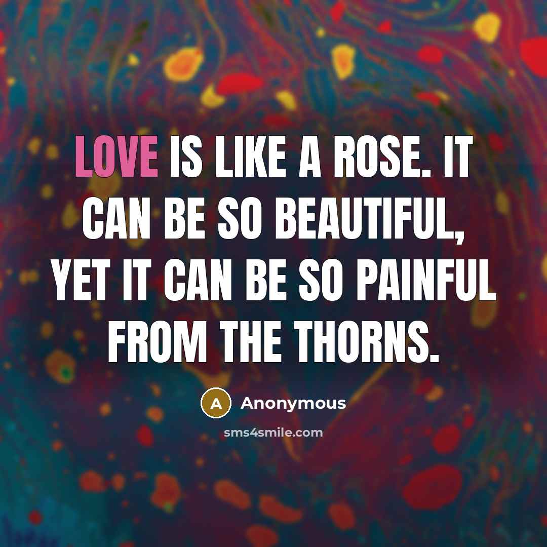 “Love is like a rose. It can be so beautiful,…” quote by Anonymous
