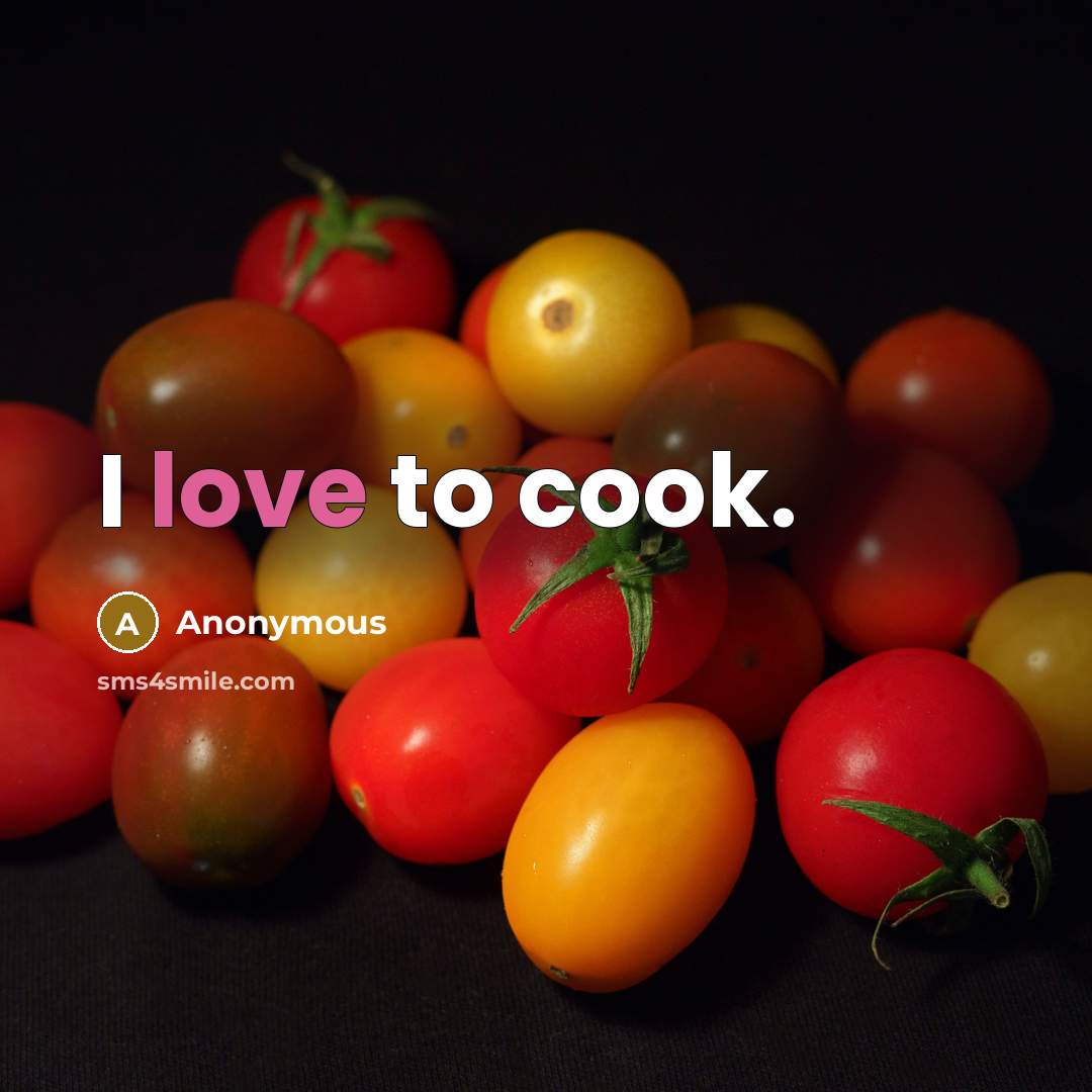 “I love to cook.…” quote by Anonymous