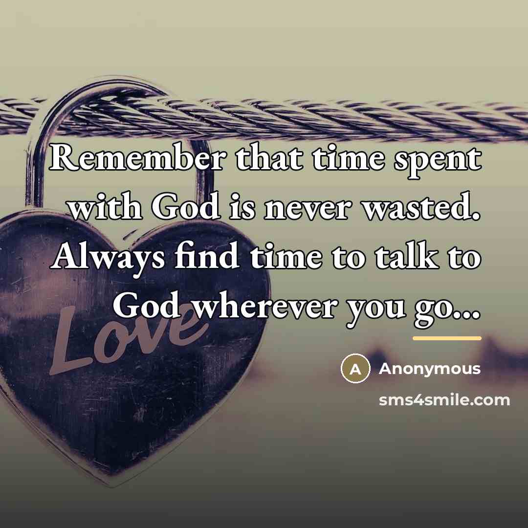 “Remember that time spent with God is never wasted. Always…” quote by Anonymous