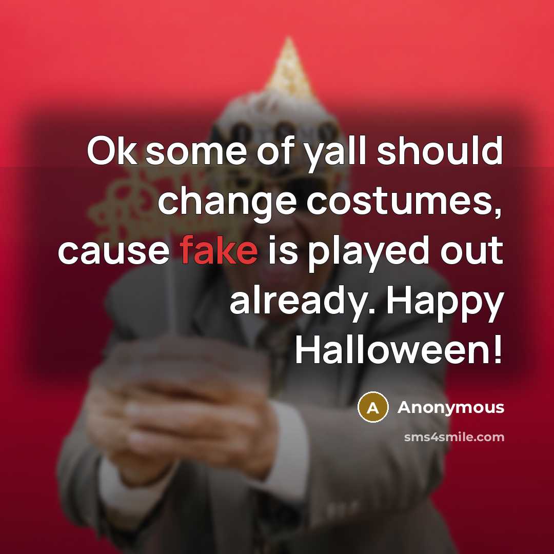 “Ok some of yall should change costumes, cause fake is…” quote by Anonymous
