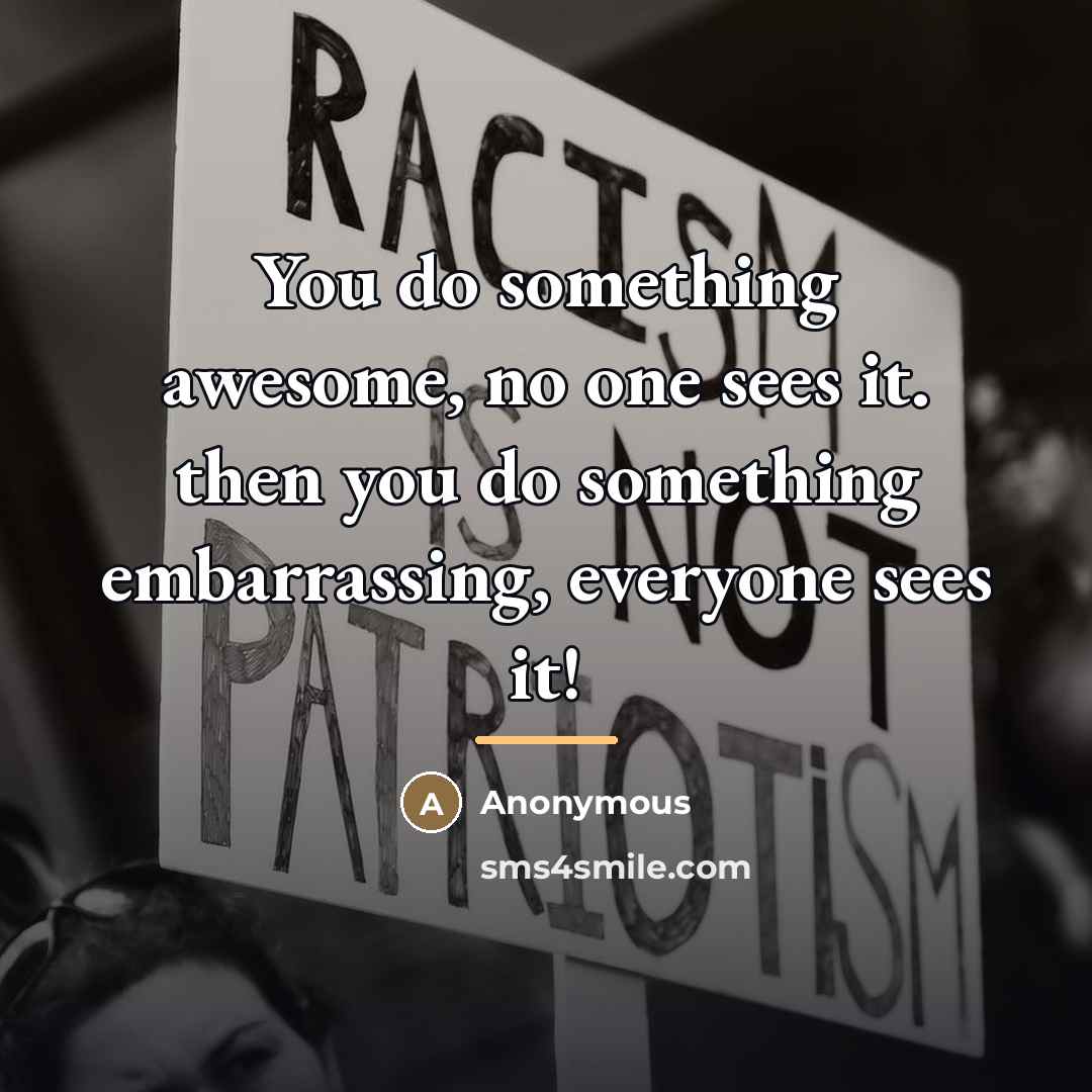 “You do something awesome, no one sees it. then you…” quote by Anonymous