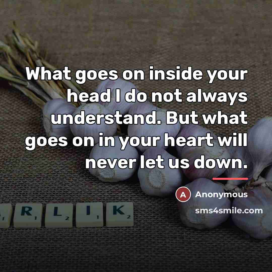 “What goes on inside your head I do not always…” quote by Anonymous