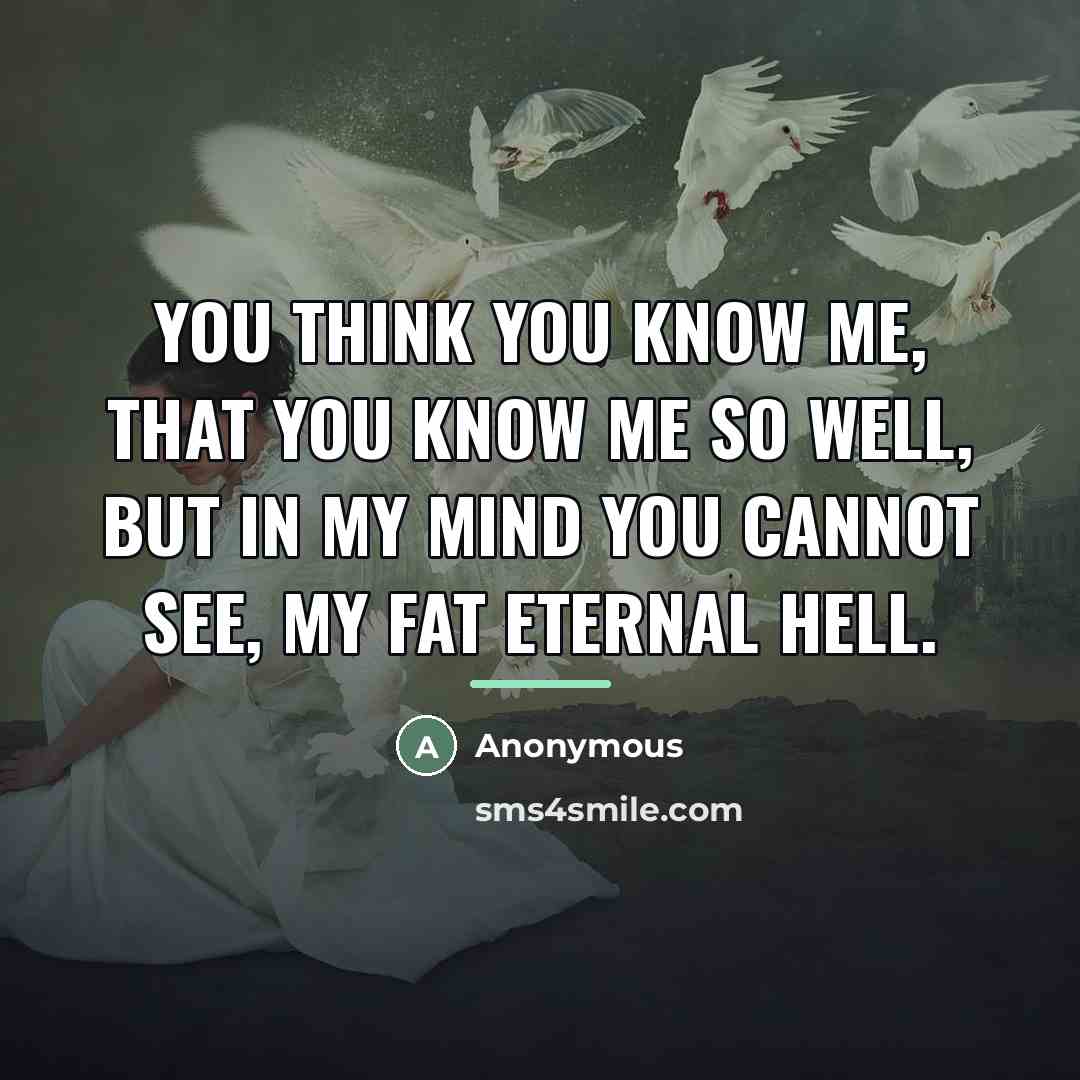 “You think you know me, that you know me so…” quote by Anonymous