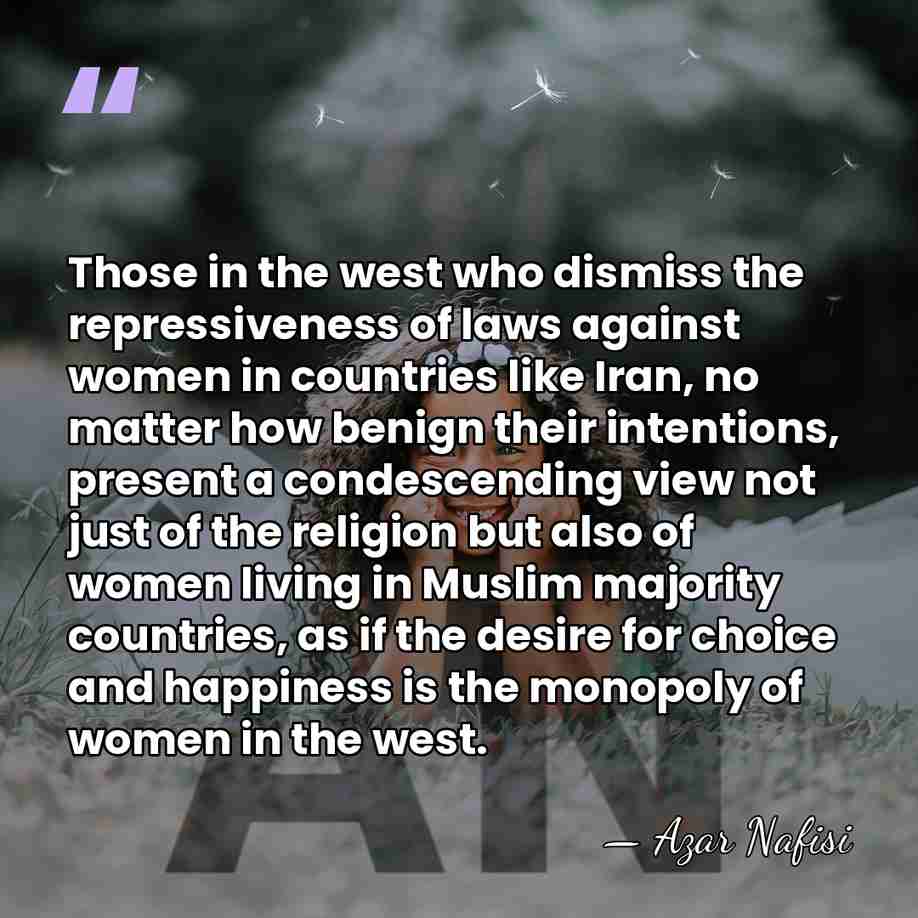 Those in the west who dismiss the repressiveness of laws against women&hellip; - Azar Nafisi