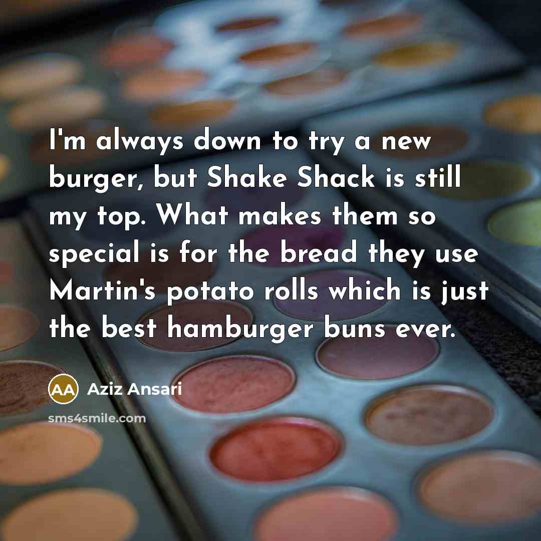 “I'm always down to try a new burger, but Shake…” quote by Aziz Ansari