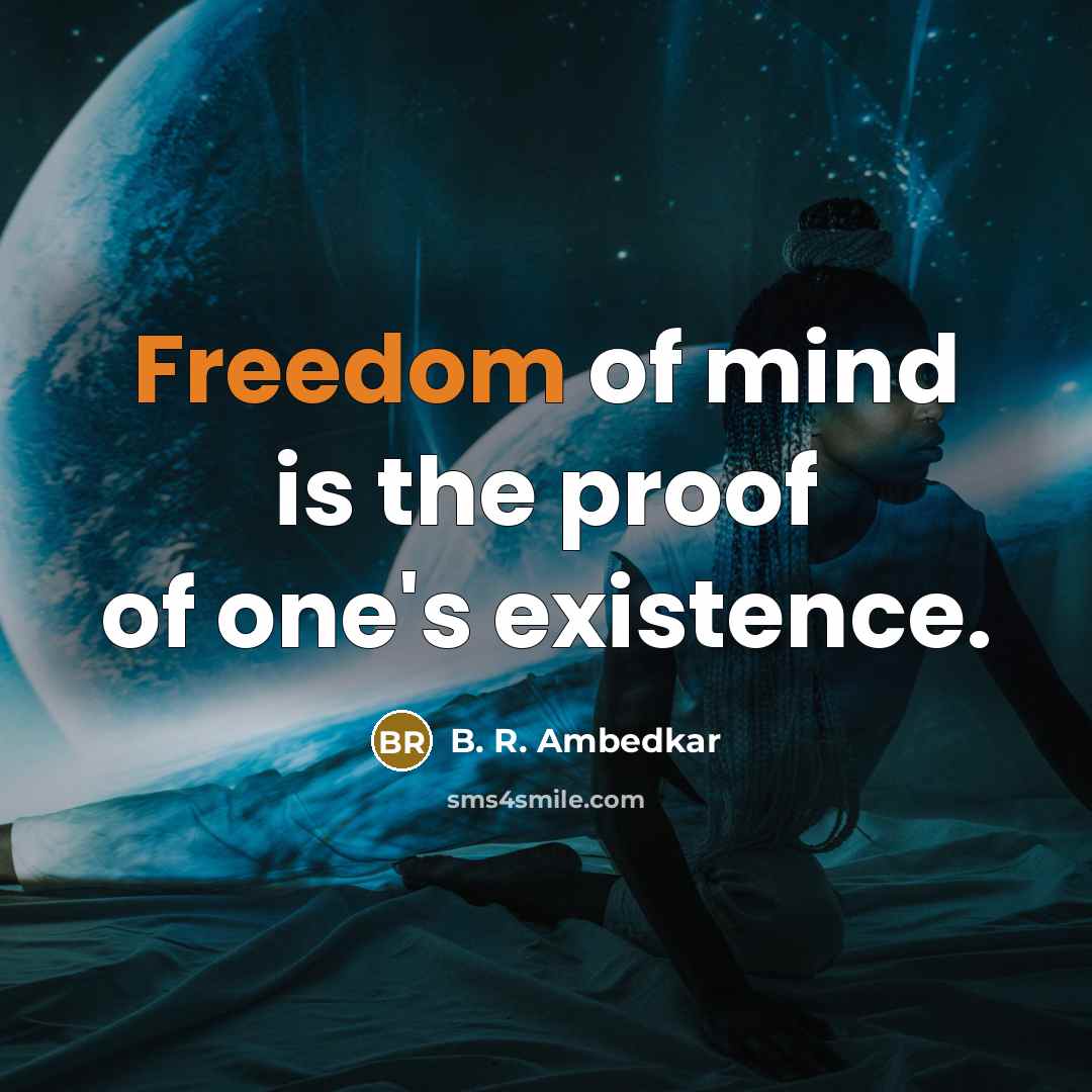 “Freedom of mind is the proof of one's existence.…” quote by B. R. Ambedkar