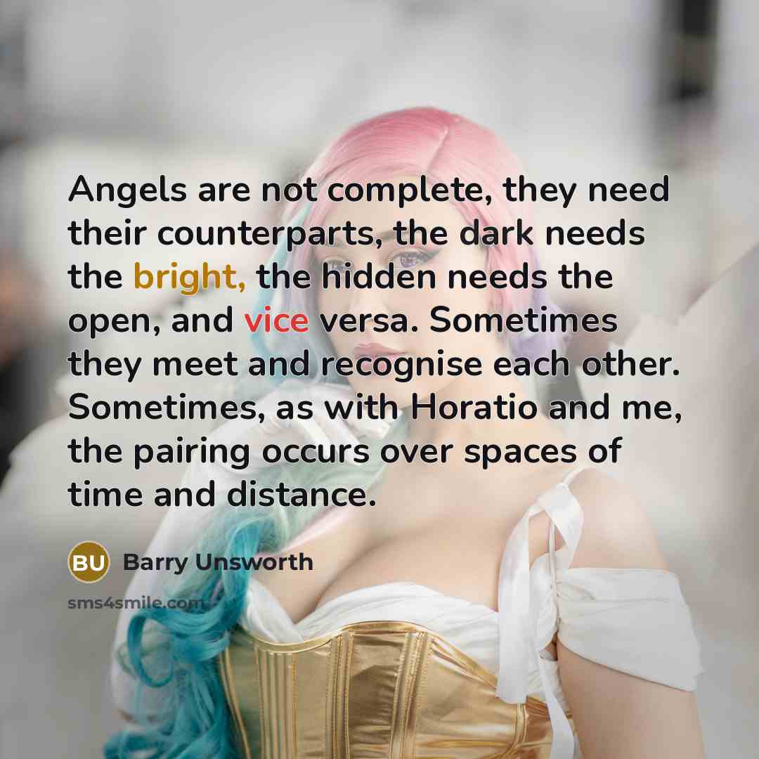 “Angels are not complete, they need their counterparts, the dark…” quote by Barry Unsworth