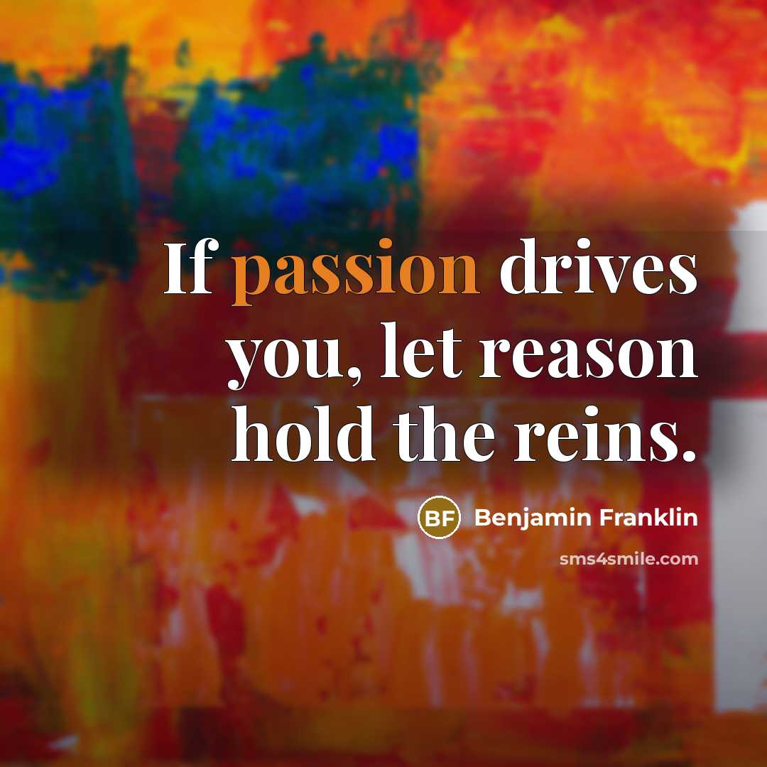 “If passion drives you, let reason hold the reins.…” quote by Benjamin Franklin